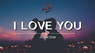 I LOVE YOU 🎶 ( Lyrics Video)  | Celine Dion