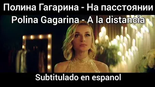 Polina Gagarina - На расстоянии. Subtítulos en español. Na Rasstoyaniy