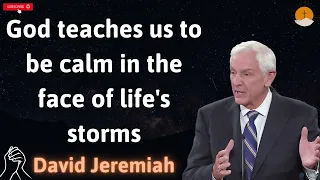 God teaches us to be calm in the face of life's storms - DAVID JIMIERH