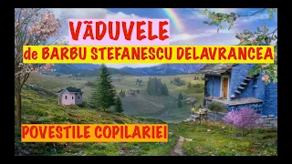 VĂDUVELE de Barbu Ștefănescu Delavrancea | Poveste Audio 2023