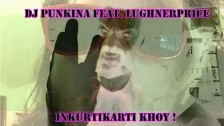 Dj Punkina feat. Lughner Price  - Inkurti Karti Khoy!