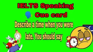 ielts speaking cue card - Describe a time when you were late.