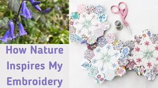 How Nature Inspires My Embroidery- Embroidered Bluebells - English Paper Piecing and Embroidery