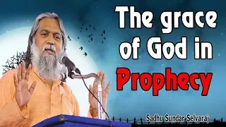 Sundar Selvaraj Sadhu November 24, 2018 | The grace of God in prophecy