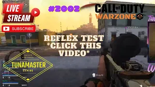 TunaMaster Gaming | Call of Duty: Warzone. | Reflex test *CLICK THIS VIDEO* | #2002