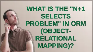 What is the "N+1 selects problem" in ORM (Object-Relational Mapping)?