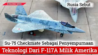 Rusia Sebut Jat Tempur Su-75 Checkmate Sebagai Penyempurnaan Teknologi Dari F-117A