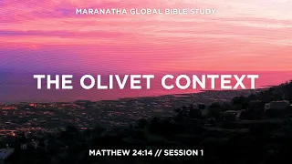 The Olivet Context // MATTHEW 24:14 // Session 1