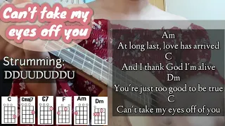 Can't Take My Eyes of You - Ukulele Tutorial -Cover (With Lyrics, Chords & Strumming)