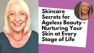 Skincare Secrets for Ageless Beauty - Nurturing Your Skin at Every Stage of Life