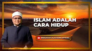 "ISLAM ADALAH CARA HIDUP" - Ustaz Dato' Badli Shah Alauddin