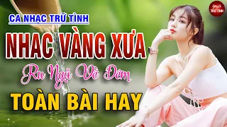 LK Nhạc Vàng Xưa Nghe Êm Tai Ru Ngủ Về Đêm - LK Nhạc Sống Rumba Hải Ngoại Còn Mãi Theo Thời Gian