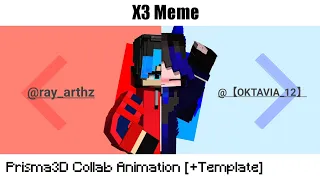 X3 Meme | Minecraft Prisma3D Collab Animation w/@OKTAVIA12_WOLFBLUEE | [+Template]