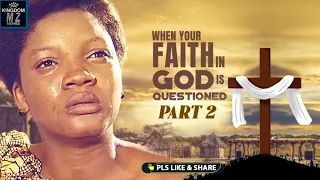 When Your Faith In God Is Questioned Part 2 - A Nigerian Movie