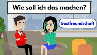 Deutsch lernen mit Dialogen | Gastfreundschaft  - Wie soll ich das machen?