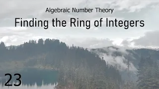 Algebraic Number Theory 23: Finding the Ring of Integers