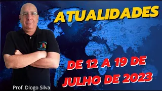 Atualidades para Concursos - SEMANA DE 12 A 19 DE JULHO DE 2023 - Prof. Diogo Silva