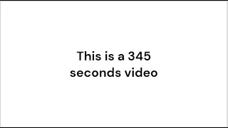 This is a 345 seconds video
