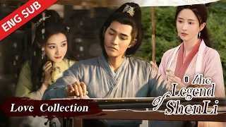 Love collection: True love always slipped through his fingers | ENG SUB | The Legend of Shen Li