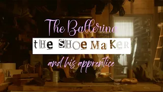 The Ballerina, The Shoemaker and his apprentice