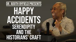 Happy Accidents: Serendipity and the Historians' Craft | Dr. Judith Byfield