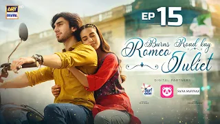 Burns Road Kay Romeo Juliet | EP 15 | Iqra Aziz | Hamza Sohail | 15 April 2024 | ARY Digital