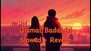 Qismat Badal Di | Slowed - Reverb | Yodha | Ammy Virk | B Praak | Sidharth Malhotra| #youtube #viral