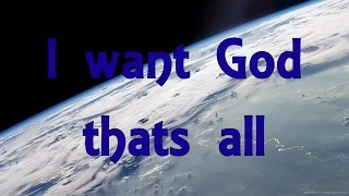 I want God, thats all! (L. Ravenhill)