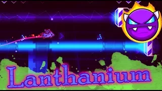 Geometry Dash ~ Lanthanium {Acid-Notation - ---Steel Terror---}