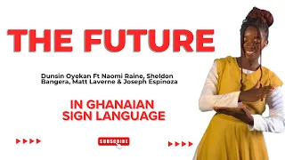 The Future by Dunsin Oyekan with lyrics in GHANAIAN SIGN LANGUAGE