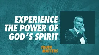 Truth Matters - Experience The Power of God's Spirit - Peter Tan-Chi