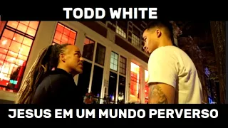 Todd White - Compatilhando Jesus em um mundo perverso