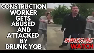 *SHOCKING* Construction Worker Gets Abuse And Attacked By A Drunk Yob