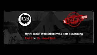 Myth: Black Wall Street Was Self-Sustaining (W/ Dr. Jared Ball) Pt. 2