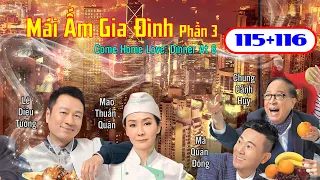 Mái Ấm Gia Đình Phần 3  tập 115+116 | Lê Diệu Tường, Mao Thuấn Quân, Mã Quán Đông | TVB 2016