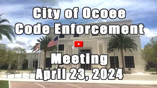 City of Ocoee's Code Enforcement Meeting Recorded on  4 23 2024