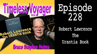 Timeless Voyager Series with Robert Lawrence -- The Urantia Book