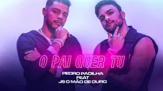 O Pai Quer Tu - Pedro Padilha e JS o Mão de Ouro (Lyric Video)