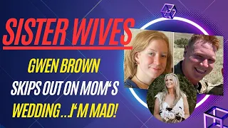 Why Did Gwen Brown Not Go To Her Mom Christine Brown's Wedding?