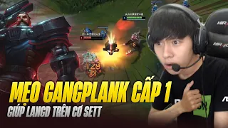 LANGD VÀ MẸO XỬ LÝ CẤP 1 GIÚP GANGPLANK CHƠI TRÊN CƠ SETT CỰC KỲ ẤN TƯỢNG