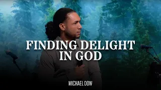 Finding Delight In God | Michael Dow