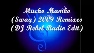 Mucho Mambo (Sway) 2009 Remixes (DJ Rebel Radio Edit)