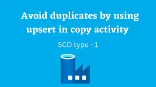 24. Upsert in copy activity | avoid duplicates | incremental copy | SCD type 1