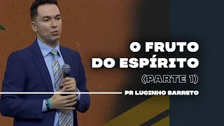 O Fruto do Espírito | Parte 1 | 03 | Pr Lucinho