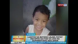 BT: 3-anyos na batang lalaki, patay matapos gilitan sa leeg ng guwardiyang nag-amok