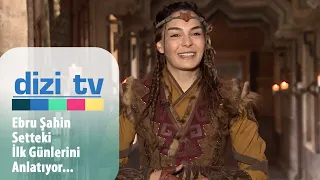 Ebru Şahin setteki ilk günlerini anlatıyor... - Dizi TV 770. Bölüm