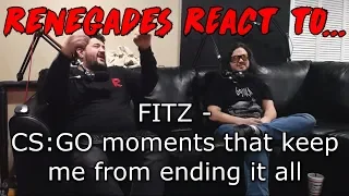 Renegades React to... FITZ - CS:GO moments that keep me from ending it all