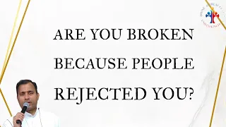 Are you broken because people reject you? - Fr Joseph Edattu VC
