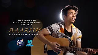 Baarish - Cover by Akshansh Rawat | Half Girlfriend | Ash King | Sing India & Music School Of Delhi