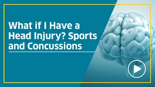 What if I Have a Head Injury? Sports and Concussions